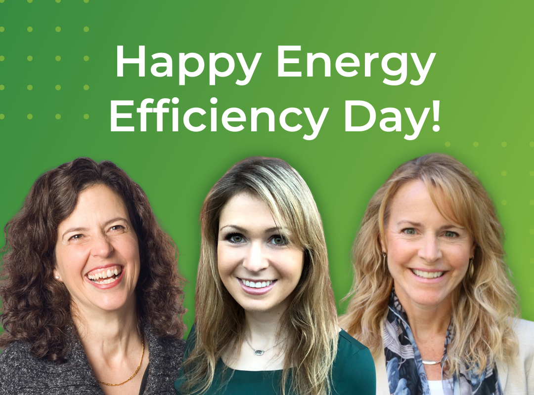 Headshots of Therese Peffer, Miriam Aczel, and Kate Ringness. Text above reads: Happy Energy Efficiency Day!